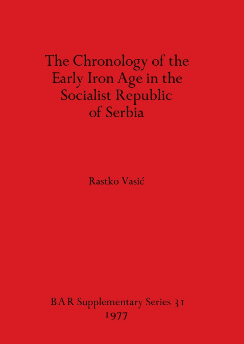 The Chronology of the Early Iron Age in the Socialist Republic of Serbia
