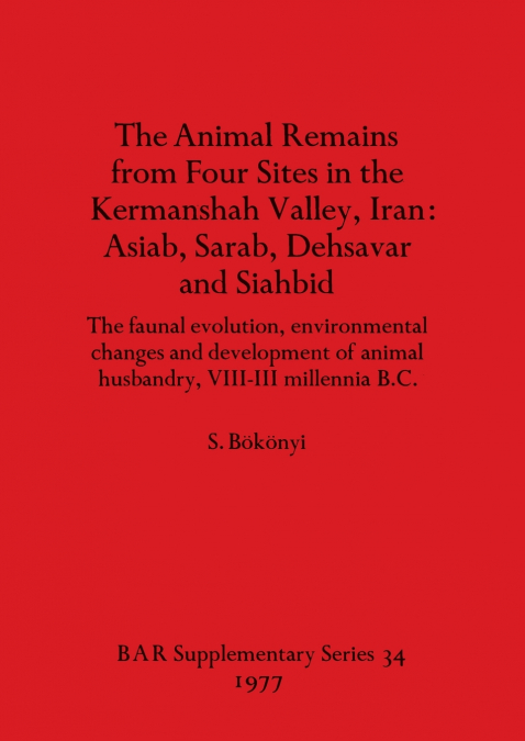 The Animal Remains from Four Sites in the Kermanshah Valley, Iran - Asiab, Sarab, Dehsavar and Siahbid