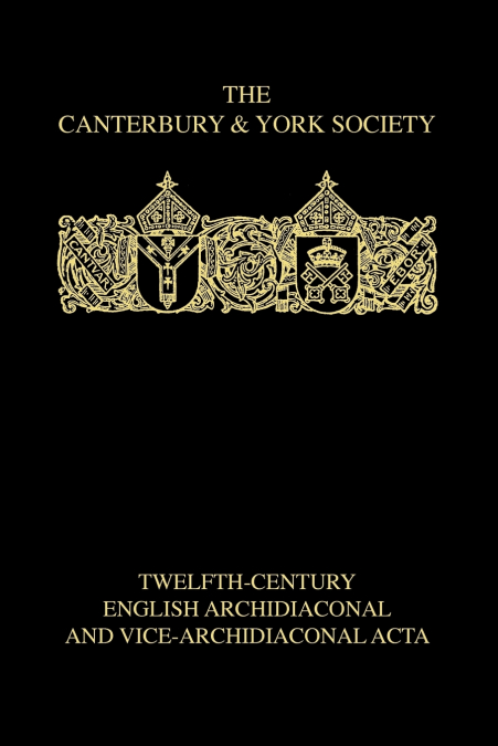 Twelfth-Century English Archidiaconal and Vice-Archidiaconal Acta