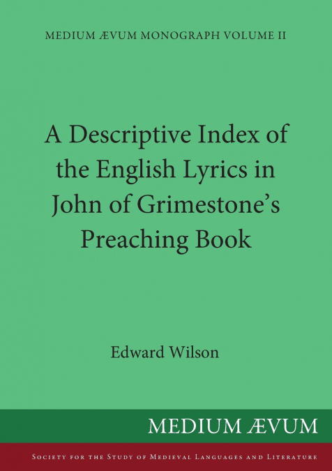 A Descriptive Index of the English Lyrics in John of Grimestone’s Preaching Book