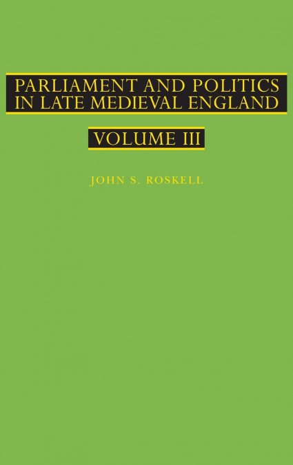 Parliament and Politics in Late Medieval England