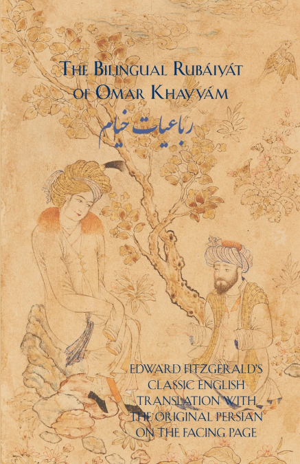 The Bilingual Rubáiyát of Omar Khayyám