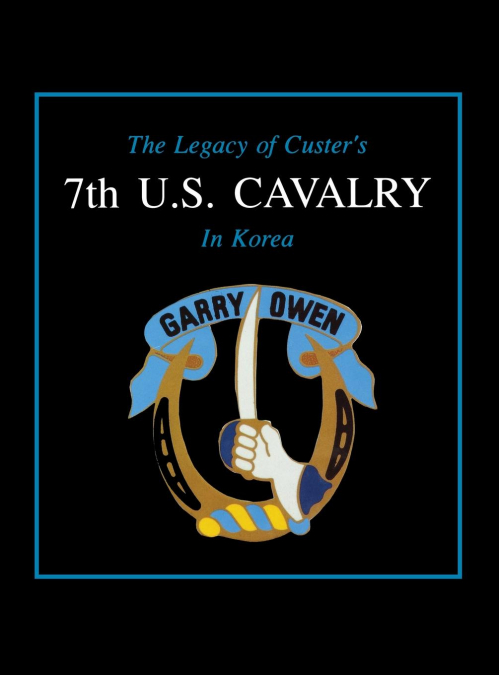 The Legacy of Custer’s 7th U.S. Cavalry in Korea