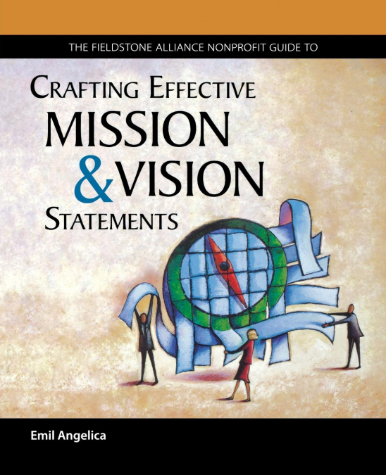 The Fieldstone Alliance Nonprofit Guide to Crafting Effective Mission and Vision Statements