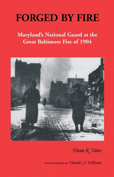 Forged by Fire, Maryland’s National Guard at the Great Baltimore Fire of 1904