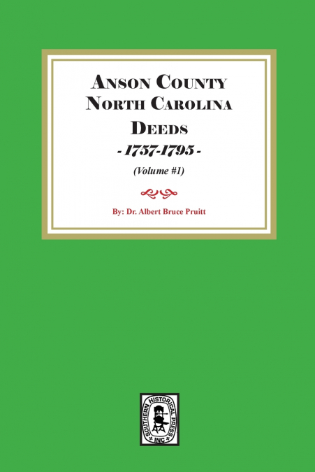 Anson County, North Carolina Deeds, 1757-1795.  (Volume #1)