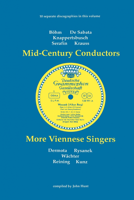 Mid-Century Conductors and More Viennese Singers. 10 Discographies. Karl Bohm (Bohm), Victor de Sabata, Hans Knappertsbusch, Tullio Serafin, Clemens K