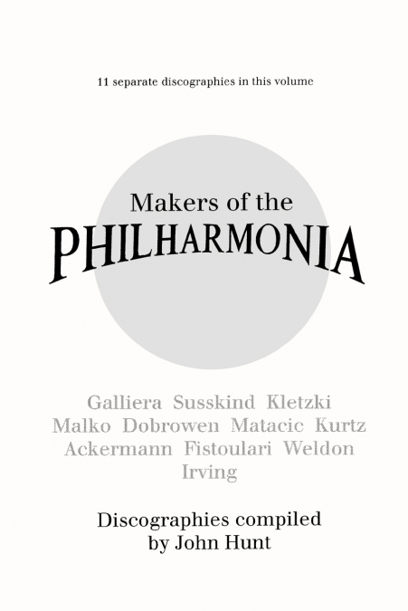 Makers of the Philharmonia. 11 Discographies. Alceo Galliera, Walter Susskind, Paul Kletzki, Nicolai Malko, Issay Dobrowen, Lovro Von Matacic, Efrem K