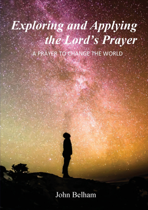 Exploring and Applying the Lord’s Prayer