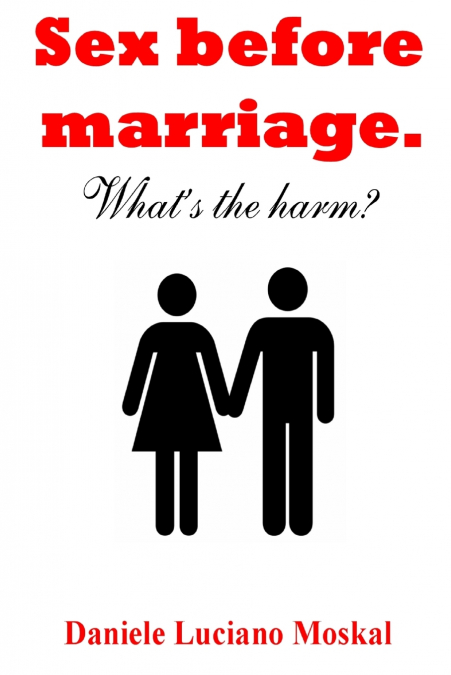 Sex before Marriage. What’s the harm?