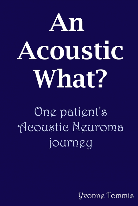 An Acoustic What? One patient’s Acoustic Neuroma journey
