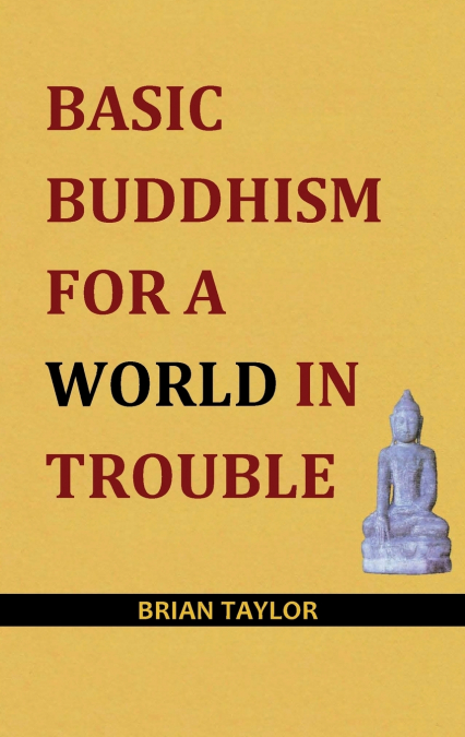 Basic Buddhism for a World in Trouble