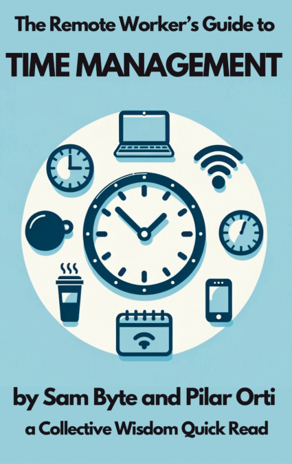 The Remote Worker’s Guide to Time Management