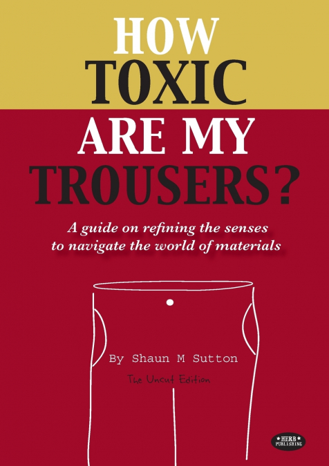 How Toxic Are My Trousers? and a Guide on Refining the Senses to Navigate the World of Materials