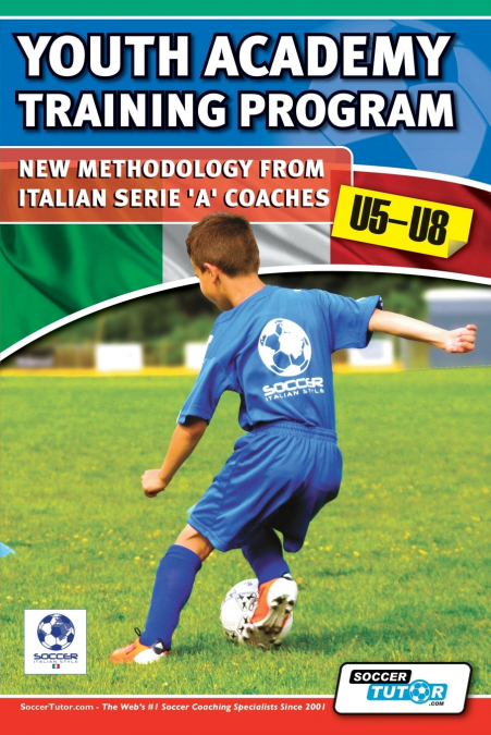 Youth Academy Training Program U5-U8 - New Methodology from Italian Serie ’A’ Coaches’