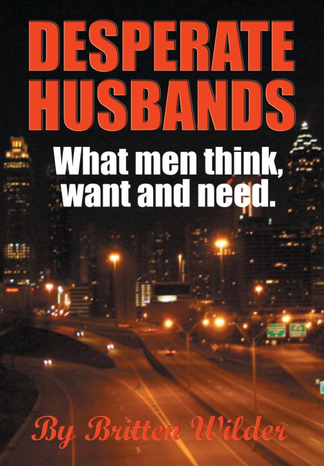 Desperate Husbands (What Men, Think, Want and Need)