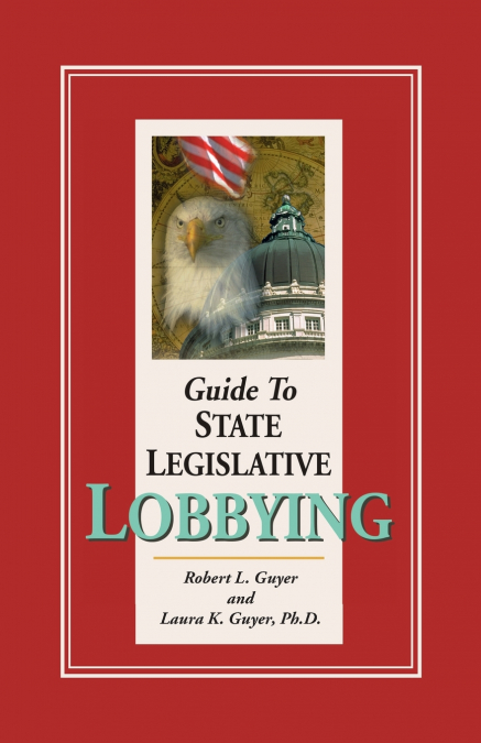 Guide to State Legislative Lobbying, 3rd edition