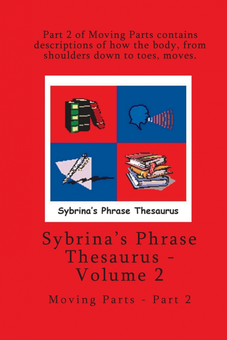 Volume 2 - Sybrina’s Phrase Thesaurus - Moving Parts - Part 2