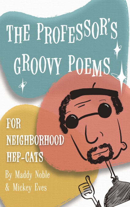 THE PROFESSOR’S GROOVY POEMS