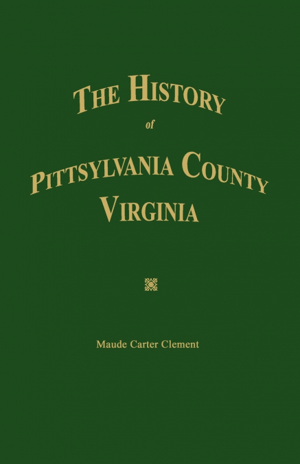The History of Pittsylvania County, Virginia.