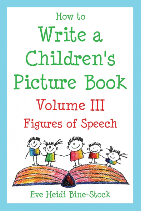 How to Write a Children’s Picture Book Volume III