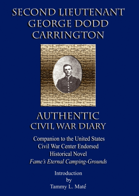 Second Lieutenant George Dodd Carrington Authentic Civil War Diary Companion to the United States Civil War Center Endorsed Historical Novel Fame’s Et