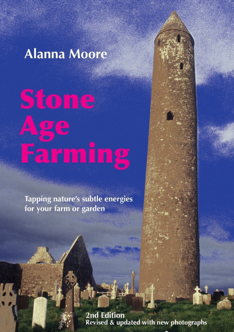 Stone Age Farming - Tapping Nature’s Subtle Energies for the Farm or Garden, 2nd Edition