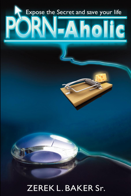 'Porn-Aholic' Expose the Secret and Save Your Life