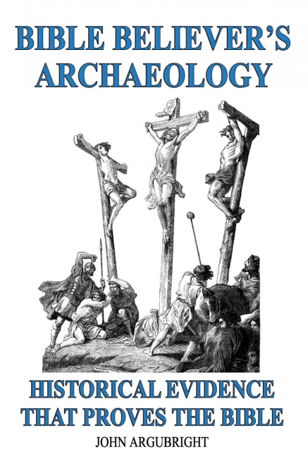 Bible Believer’s Archaeology, Volume 1