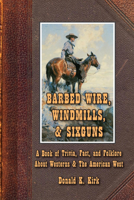 Barbed Wire, Windmills, & Sixguns