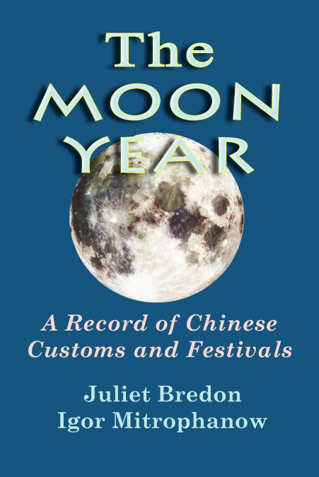 The Moon Year - A Record of Chinese Customs and Festivals