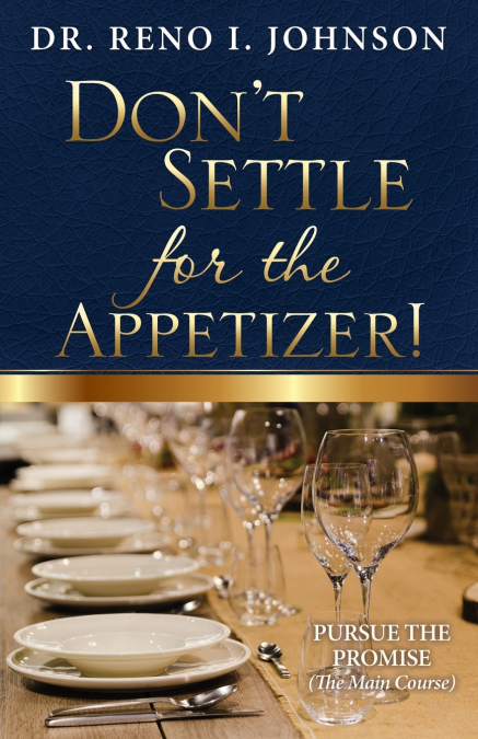 DON’T SETTLE FOR THE APPETIZER!
