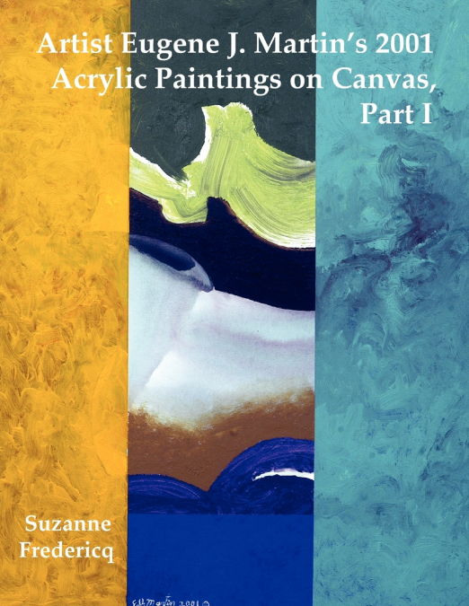 Artist Eugene J. Martin’s 2001  Acrylic Paintings on Canvas,  Part 1