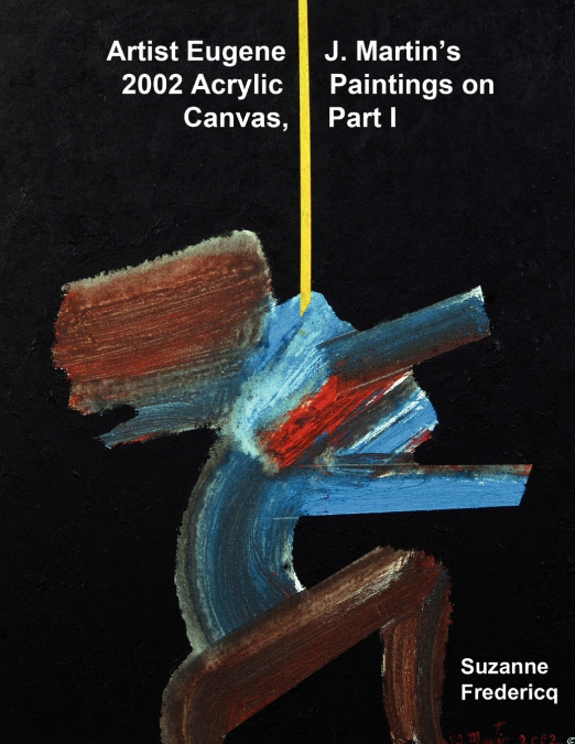 Artist Eugene J. Martin’s 2002  Acrylic Paintings on Canvas,  Part 1