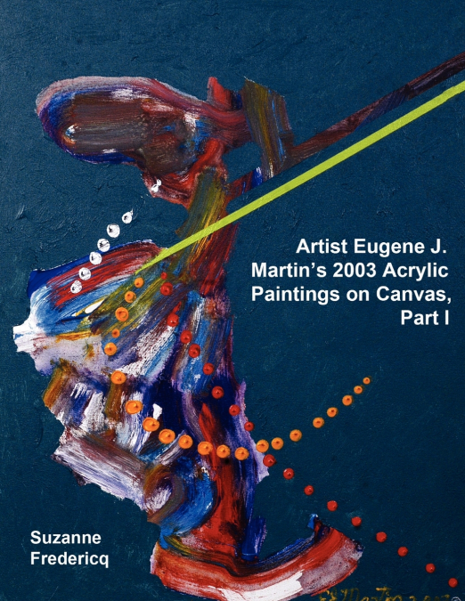 Artist Eugene J. Martin’s 2003  Acrylic Paintings on Canvas,  Part 1