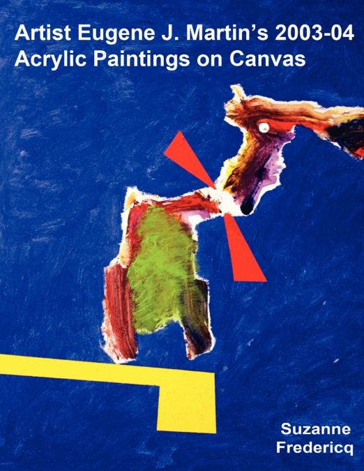 Artist Eugene J. Martin’s 2003-04  Acrylic Paintings on Canvas