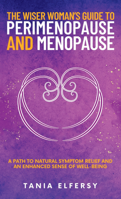 The Wiser Woman’s Guide to Perimenopause and Menopause