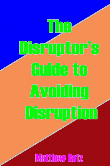 The Disruptor’s Guide to Avoiding Disruption