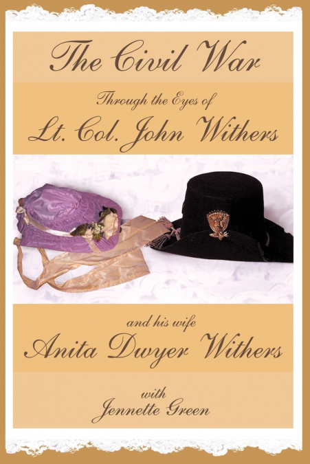 The Civil War through the Eyes of Lt Col John Withers and His Wife, Anita Dwyer Withers