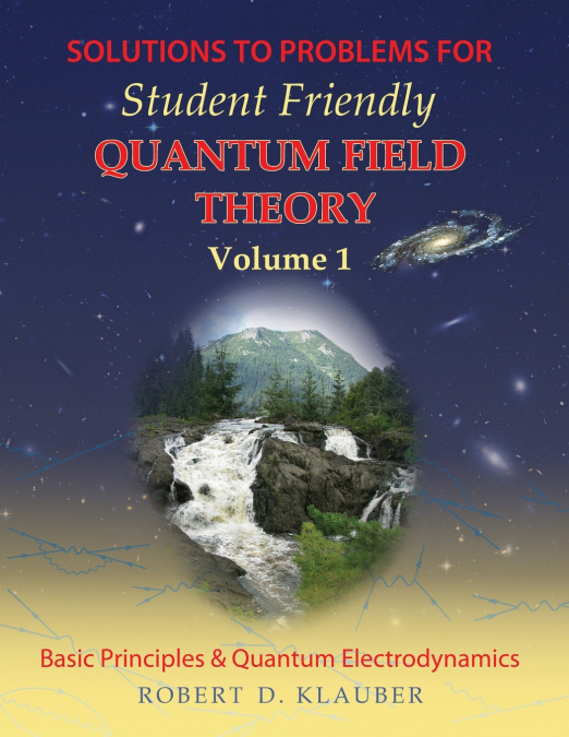 Solutions to Problems for Student Friendly Quantum Field Theory Volume 1