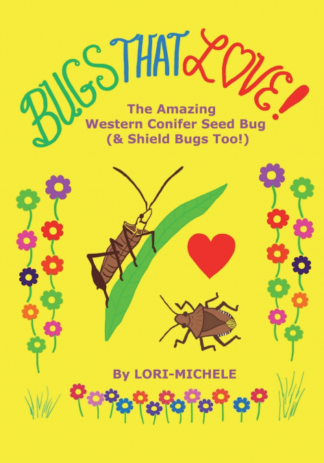 BUGS THAT LOVE! The Amazing Western Conifer Seed Bug (and Shield Bugs Too!)