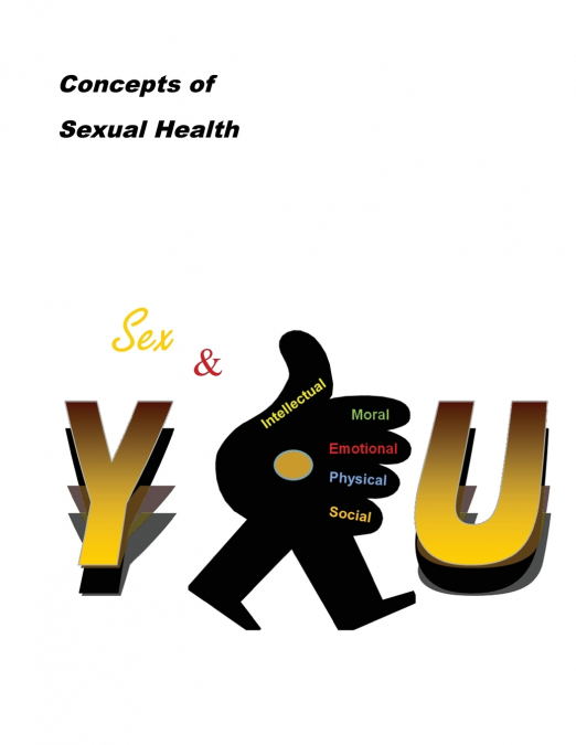 Concepts of Sexual Health Sex & You!