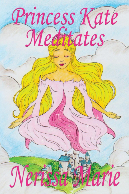 Princess Kate Meditates (Children's Book about Mindfulness Meditation for Kids, Preschool Books, Kids Books, Kindergarten Books, Kids Book, Ages 2-8, Toddler Books, Kids Books, Baby Books, Kids Books)