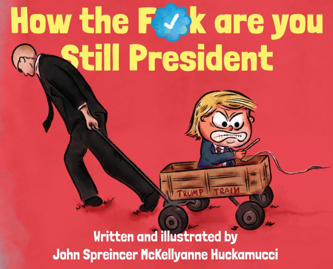 How the F*ck Are You Still President