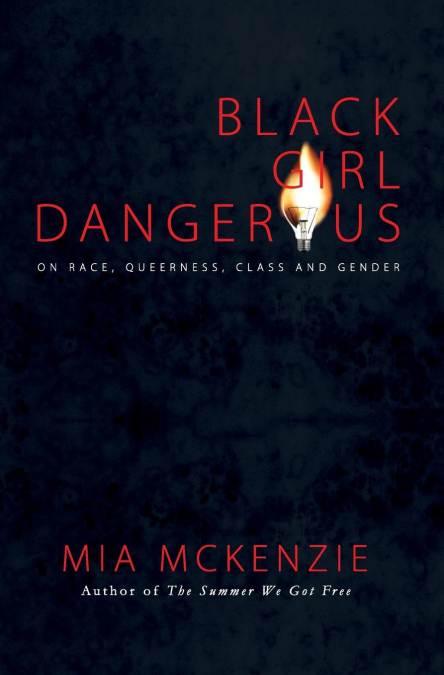 Black Girl Dangerous on Race, Queerness, Class and Gender