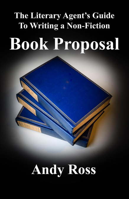 The Literary Agent’s Guide to Writing a Non-Fiction Book Proposal
