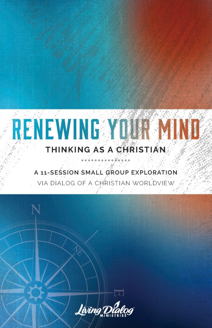 Renewing Your Mind--Thinking As A Christian