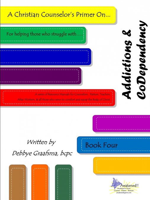 A Christian Counselor’s Primer On.... Addictions & CoDependency