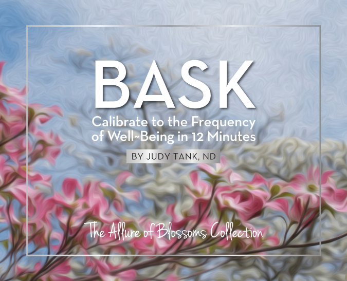 BASK. Calibrate to the Frequency of Well~Being in 12 Minutes