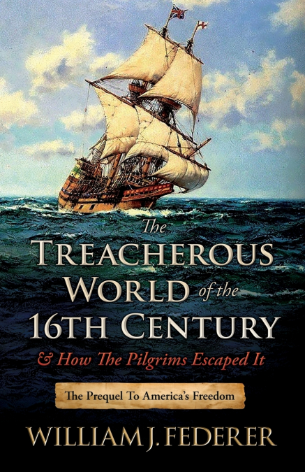 The Treacherous World of the 16th Century & How the Pilgrims Escaped It